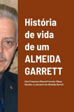História de vida de um Almeida Garrett af Francisco M de Almeida Garrett Ferreira