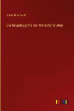 Die Grundbegriffe der Wirtschaftslehre af Julian Borchardt