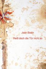 Bodin, J: Reiß doch die Tür nicht so af Jean Bodin