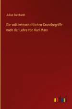 Die volkswirtschaftlichen Grundbegriffe nach der Lehre von Karl Marx af Julian Borchardt
