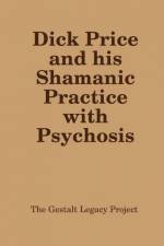 Dick Price and his Shamanic Practice with Psychosis af The Gestalt Legacy Project