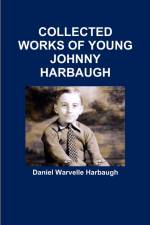 COLLECTED WORKS OF YOUNG JOHNNY HARBAUGH af Daniel Warvelle Harbaugh