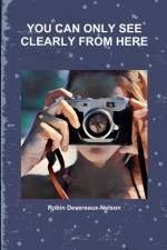 YOU CAN ONLY SEE CLEARLY FROM HERE af Robin Devereaux-Nelson