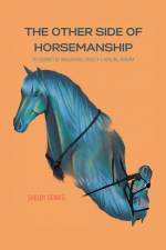 The Other Side Of Horsemanship af Shelby Dennis