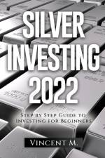 Silver Investing 2022 af Vincent M.