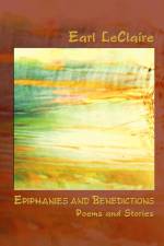 EPIPHANIES AND BENEDICTIONS af Earl LeClaire