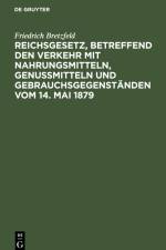 Reichsgesetz, betreffend den Verkehr mit Nahrungsmitteln, Genußmitteln und Gebrauchsgegenständen vom 14. Mai 1879 af Friedrich Bretzfeld