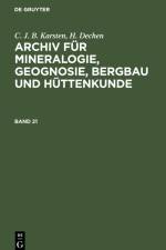 C. J. B. Karsten; H. Dechen: Archiv für Mineralogie, Geognosie, Bergbau und Hüttenkunde. Band 21 af H. Dechen