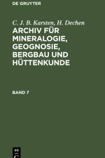 C. J. B. Karsten; H. Dechen: Archiv für Mineralogie, Geognosie, Bergbau und Hüttenkunde. Band 7 af H. Dechen