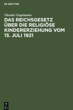Das Reichsgesetz über die religiöse Kindererziehung vom 15. Juli 1921 af Theodor Engelmann