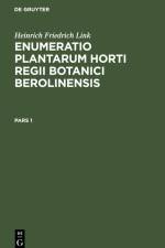 Heinrich Friedrich Link: Enumeratio Plantarum Horti Regii Botanici Berolinensis. Pars 1 af Heinrich Friedrich Link