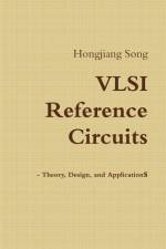 VLSI Reference Circuits - Theory, Design, and Applications af Hongjiang Song