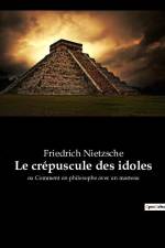 Le crépuscule des idoles af Friedrich Nietzsche