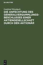 Die Anfechtung des Generalversammlungsbeschlusses einer Aktiengesellschaft durch den Aktionär af Gottfried Weissbach