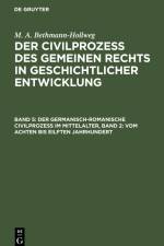 Der germanisch-romanische Civilprozeß im Mittelalter, Band 2: Vom achten bis eilften Jahrhundert af M. A. Bethmann-Hollweg