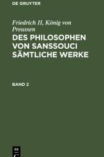 Friedrich II, König von Preussen: Des Philosophen von Sanssouci sämtliche Werke. Band 2 af Konig von Preussen Friedrich II