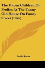 The Haven Children Or Frolics At The Funny Old House On Funny Street (1876) af Emilie Foster