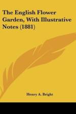 The English Flower Garden, With Illustrative Notes (1881) af Henry A. Bright