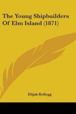 The Young Shipbuilders Of Elm Island (1871) af Elijah Kellogg
