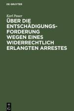 Über die Entschädigungs-Forderung wegen eines widerrechtlich erlangten Arrestes af Karl Pauer