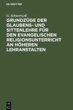 Grundzüge der Glaubens- und Sittenlehre für den evangelischen Religionsunterricht an höheren Lehranstalten af G. Schwertzell