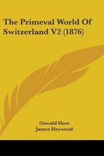 The Primeval World Of Switzerland V2 (1876) af Oswald Heer