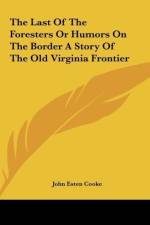 The Last Of The Foresters Or Humors On The Border A Story Of The Old Virginia Frontier af John Esten Cooke