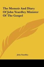 The Memoir And Diary Of John Yeardley Minister Of The Gospel af John Yeardley