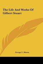 The Life And Works Of Gilbert Stuart af George C. Mason