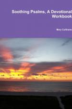 Soothing Psalms, A Devotional Workbook af Mary Cullinane