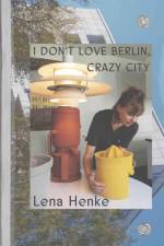 Lena Henke. I don't love Berlin, Crazy City.