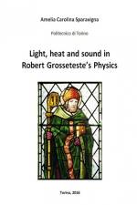Light, heat and sound in Robert Grosseteste's Physics af Amelia Carolina Sparavigna