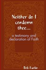 Neither do I condemn thee... af Bob Furlin