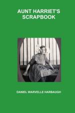 AUNT HARRIET'S SCRAPBOOK af Daniel Warvelle Harbaugh