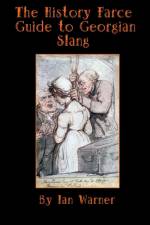 The History Farce Guide to Georgian Slang af Ian Warner