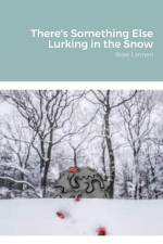 There's Something Else Lurking in the Snow af Rose Lannen