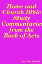 Home and Church Bible Study Commentaries from the Book of Acts af Larry D. Alexander