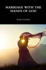 MARRIAGE WITH THE HANDS OF GOD af Robert Gobelet