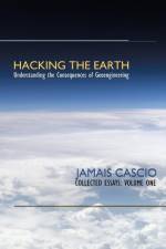 Hacking the Earth af Jamais Cascio