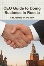 CEO Guide to Doing Business in Russia af Ade Asefeso MCIPS MBA