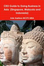 CEO Guide to Doing Business in Asia (Singapore, Malaysia and Indonesia) af Ade Asefeso MCIPS MBA