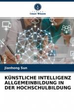 KÜNSTLICHE INTELLIGENZ ALLGEMEINBILDUNG IN DER HOCHSCHULBILDUNG af Jianhong Sun