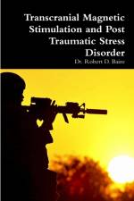 Transcranial Magnetic Stimulation and Post Traumatic Stress Disorder af Robert D. Baize