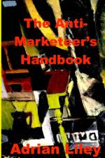 The Anti-Marketeer's Handbook af Adrian Liley