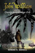 John William and the Omnipotent Indigo Orb af Howard R. Gorrell