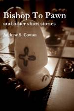 Bishop To Pawn and other short stories af Andrew S. Cowan