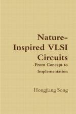 Nature-Inspired VLSI Circuits - From Concept to Implementation af Hongjiang Song