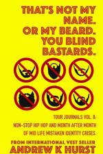 That's Not My Name. Or My Beard. You Blind Bastards. Tour Journals vol. 8. af Andrew K Hurst