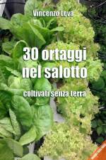 30 ORTAGGI NEL SALOTTO - coltivati senza terra af Vincenzo Leva
