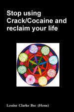 Stop using Crack/Cocaine and reclaim your life. af Louise Clarke